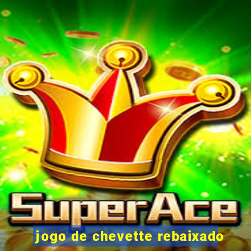 jogo de chevette rebaixado